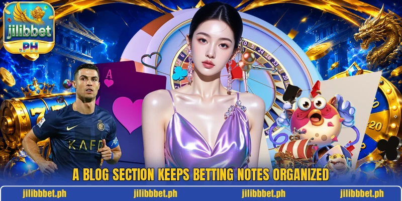 A blog section keeps betting notes organized A blog section keeps betting notes organized