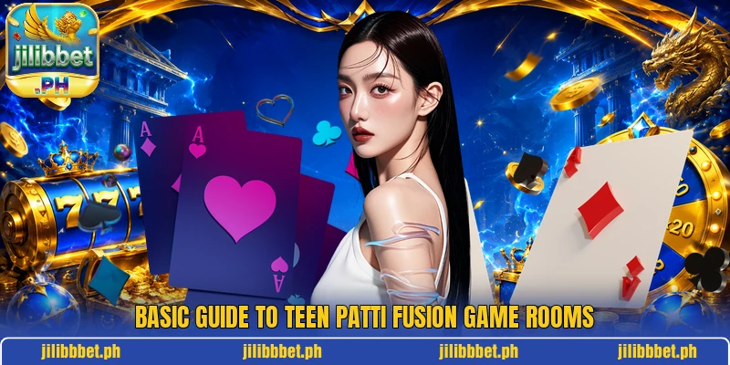 Basic guide to Teen Patti Fusion Game rooms