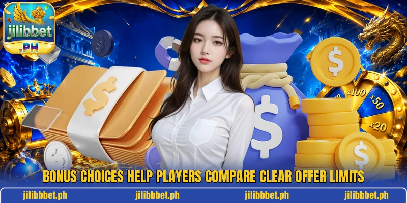 Bonus choices help players compare clear offer limits Bonus choices help players compare clear offer limits