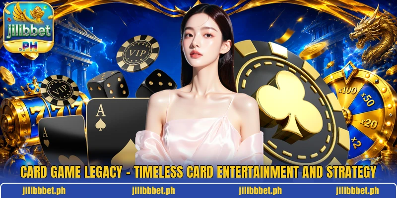 Card Game Legacy – Timeless Card Entertainment And Strategy