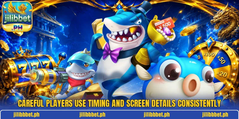 Careful players use timing and screen details consistently Careful players use timing and screen details consistently