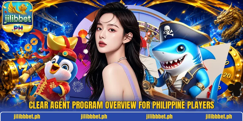 Clear agent program overview for Philippine players Clear agent program overview for Philippine players