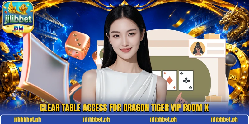 Clear table access for Dragon Tiger VIP Room X Clear table access for Dragon Tiger VIP Room X