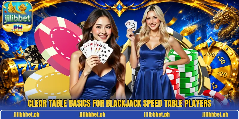 Clear table basics for Blackjack Speed Table players