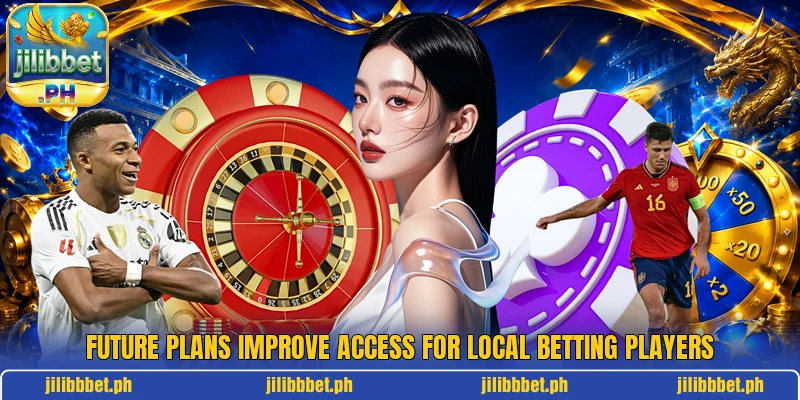 Future plans improve access for local betting players Future plans improve access for local betting players
