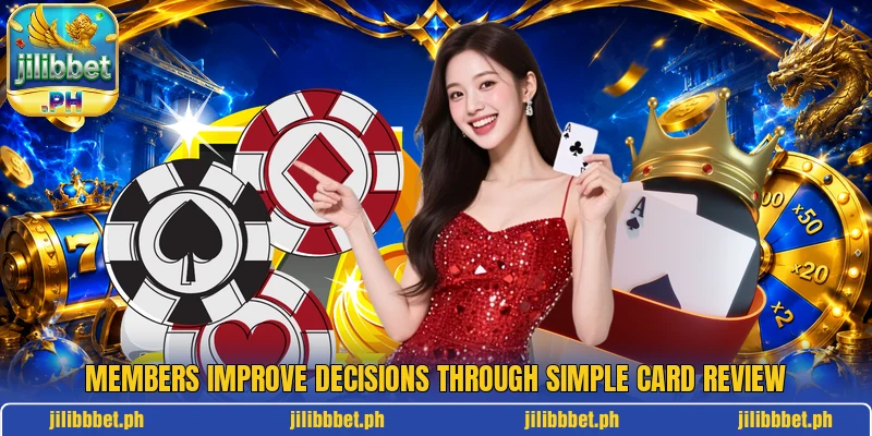 Members improve decisions through simple card review Members improve decisions through simple card review