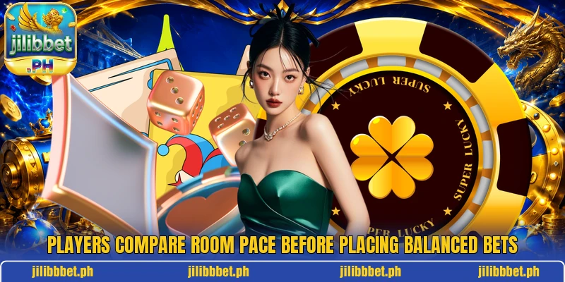 Players compare room pace before placing balanced bets