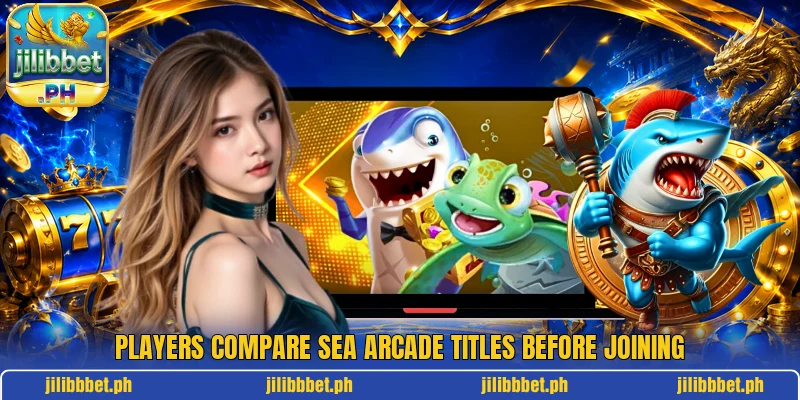 Players compare sea arcade titles before joining Players compare sea arcade titles before joining