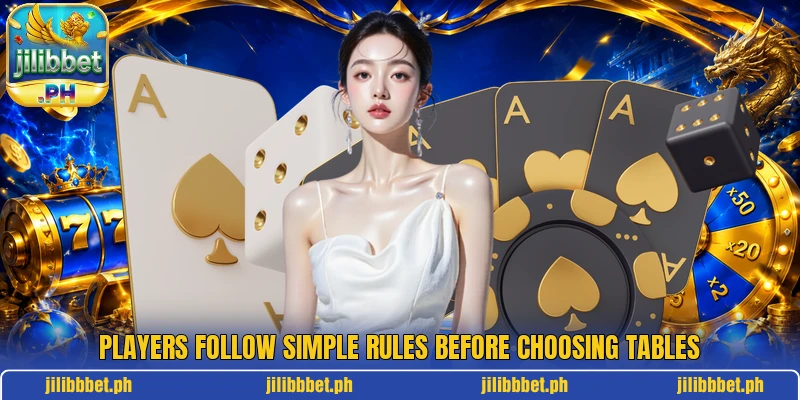 Players follow simple rules before choosing tables Players follow simple rules before choosing tables