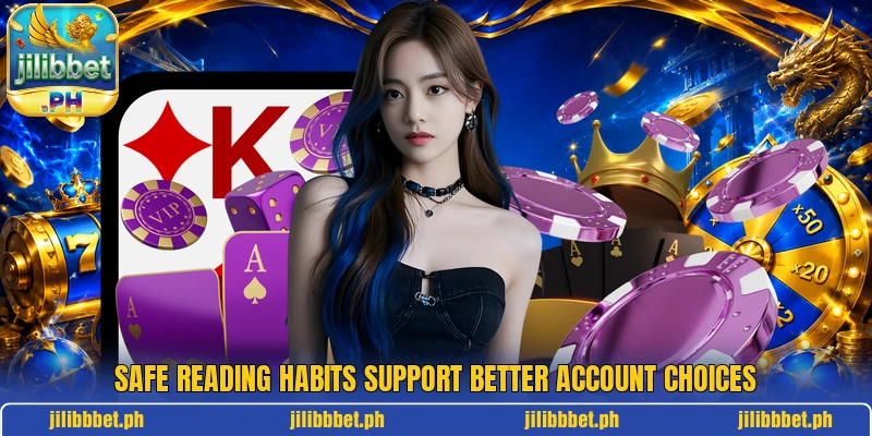 Safe reading habits support better account choices Safe reading habits support better account choices