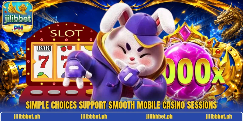 Simple choices support smooth mobile casino sessions Simple choices support smooth mobile casino sessions