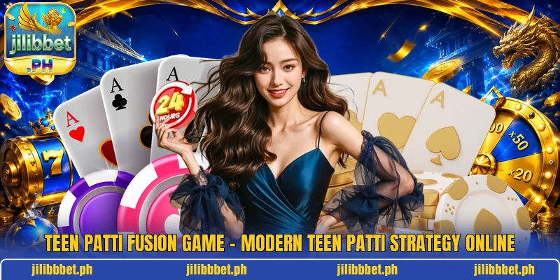 Teen Patti Fusion Game – Modern Teen Patti Strategy Online